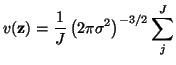 $\displaystyle v({\bf z}) = \frac{1}{J} \left( 2\pi \sigma^2 \right)^{-3/2} \sum_j^J$