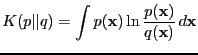 $\displaystyle K(p\vert\vert q) = \int p({\bf x}) \ln \frac{p({\bf x})}{q({\bf x})}\, d{\bf x}$