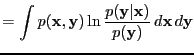 $\displaystyle = \int p({\bf x},{\bf y}) \ln \frac{p({\bf y}\vert{\bf x})}{p({\bf
y})}\, d{\bf x}\, d{\bf y}$