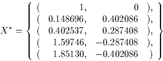 \begin{displaymath} X^* = \CENTER\{ \begin{array} {rrrr} ( & 1, & 0 & ), \\ ( & 0.... ...08 & ), \\ ( & 1.85130, & -0.402086 & ) \\ \end{array}\right\} \end{displaymath}